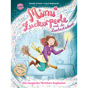 Mimi Zuckerperle und die Zauberbäckerei - Band 1 - Die magische Törtchen-Explosion