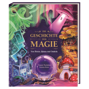 Die Geschichte der Magie - Von Hexen, Runen und Orakeln
