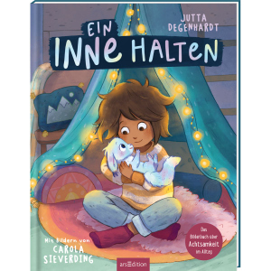 Ein Inne halten - Das Bilderbuch über Achtsamkeit im Alltag