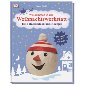 Willkommen in der Weihnachtswerkstatt - Tolle Bastelideen und Rezepte